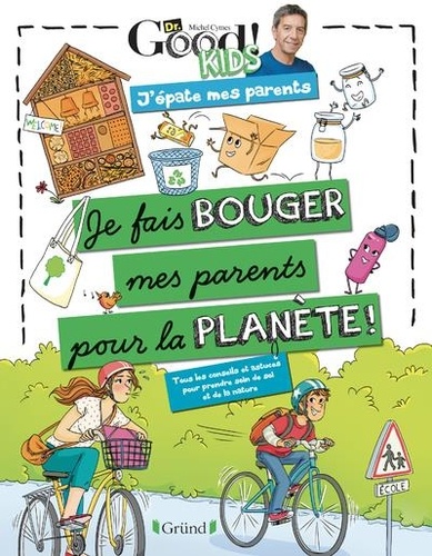 Je fais bouger mes parents pour la planète – Tous les conseils et astuces pour prendre soin de soi et de la nature