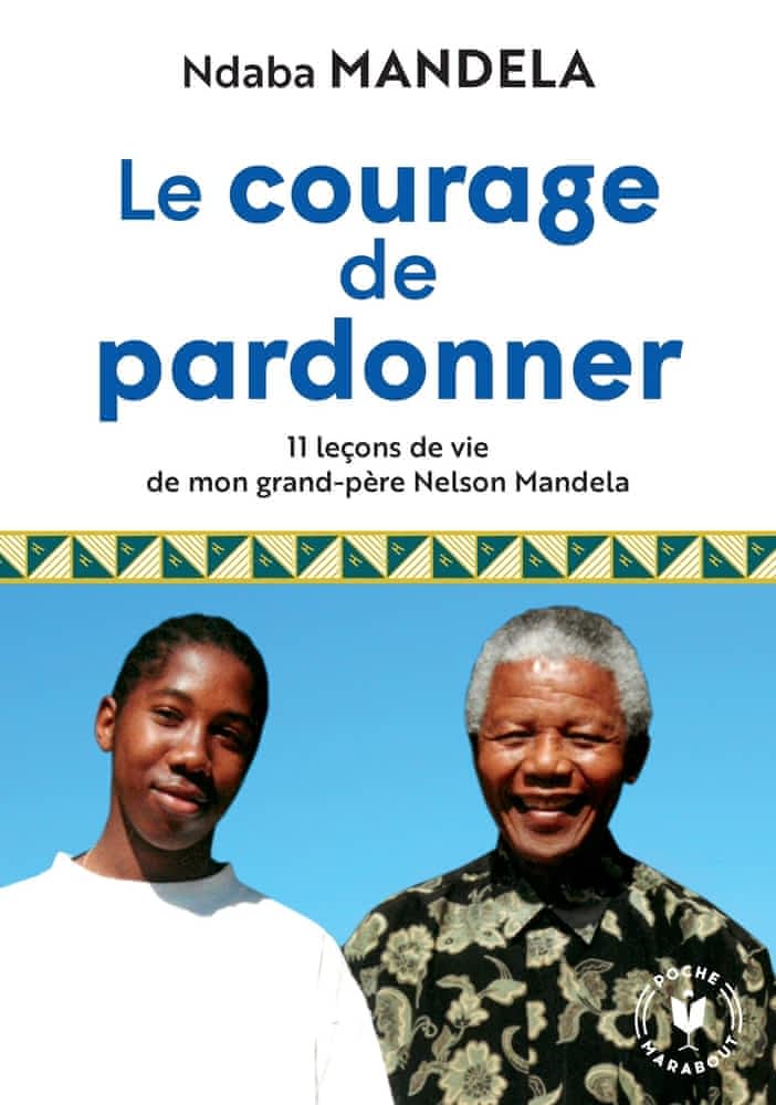 Le courage de pardonner – 11 leçons de vie de mon grand-père Nelson Mandela