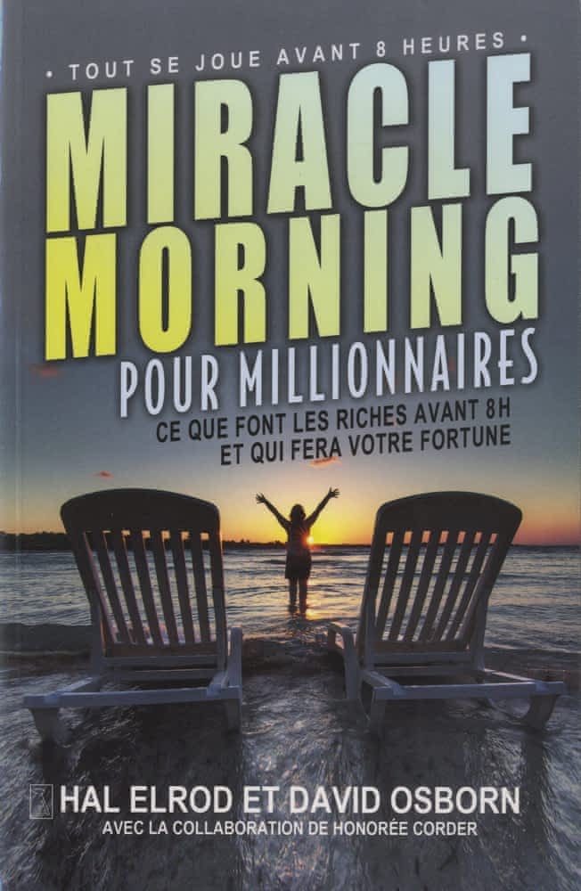 Miracle morning pour millionnaires – Ce que font les riches avant 8h et qui fera votre fortune