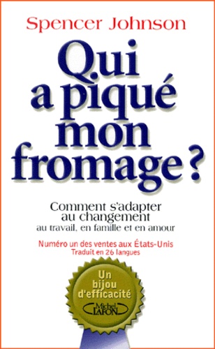 Qui a piqué mon fromage ? Comment s’adapter au changement au travail, en famille et en amour