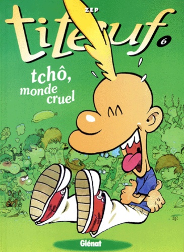 Titeuf – Tome 6 – Tchô, monde cruel