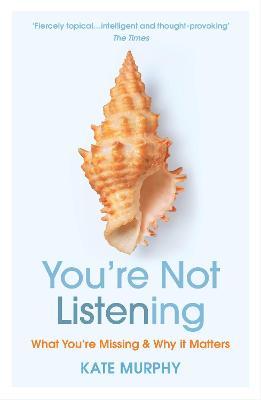 You’re Not Listening : What You’re Missing and Why It Matters